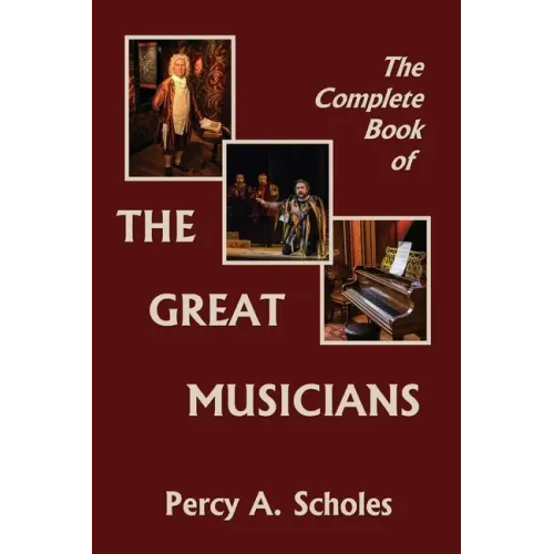 The Complete Book of the Great Musicians (Yesterday's Classics)