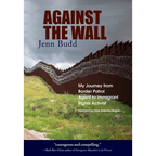 Against the Wall: My Journey from Border Patrol Agent to Immigrant Rights Activist - Hardcover