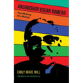 Archbishop Oscar Romero: The Making of a Martyr
