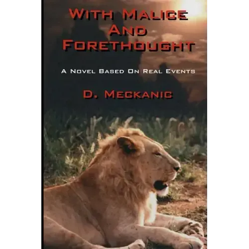 With Malice And Forethought: A Novel Based On Real Events