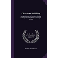 Character Building: Being Addresses Delivered on Sunday Evenings to the Students of Tuskegee Institute