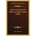 Queen Victoria And Other Excellent Women (1904)