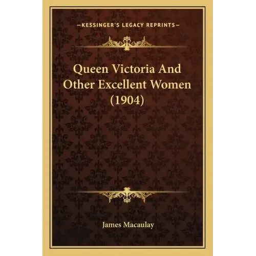 Queen Victoria And Other Excellent Women (1904)