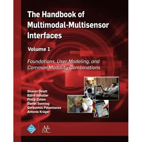 The Handbook of Multimodal-Multisensor Interfaces, Volume 1: Foundations, User Modeling, and Common Modality Combinations