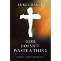 God Doesn't Waste a Thing: Meeting Christ Behind Bars