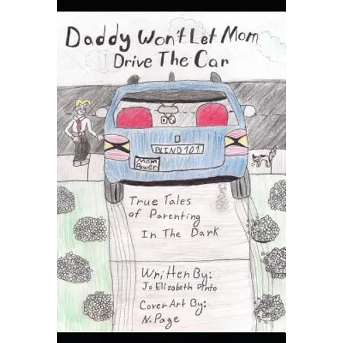 Daddy Won't Let Mom Drive the Car: True Tales of Parenting in the Dark