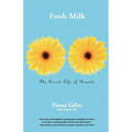 Fresh Milk: The Secret Life of Breasts