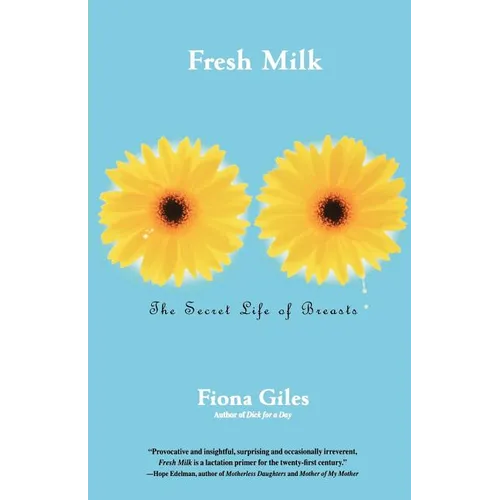 Fresh Milk: The Secret Life of Breasts