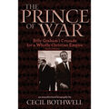 The Prince of War: Billy Graham's Crusade for a Wholly Christian Empire: Third Edition
