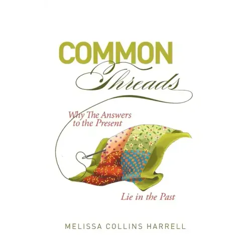 Common Threads: Why the Answers to the Present Lie in the Past