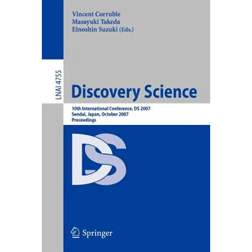 Discovery Science: 10th International Conference, DS 2007 Sendai, Japan, October 1-4, 2007. Proceedings