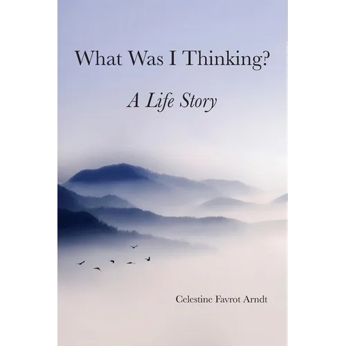What Was I Thinking: A Life Story