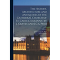 The History, Architecture and Antiquities of the Cathedral Church of St. Canice, Kilkenny, by J. Graves and J.G.a. Prim