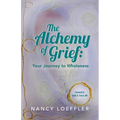 Alchemy of Grief: Your Journey to Wholeness