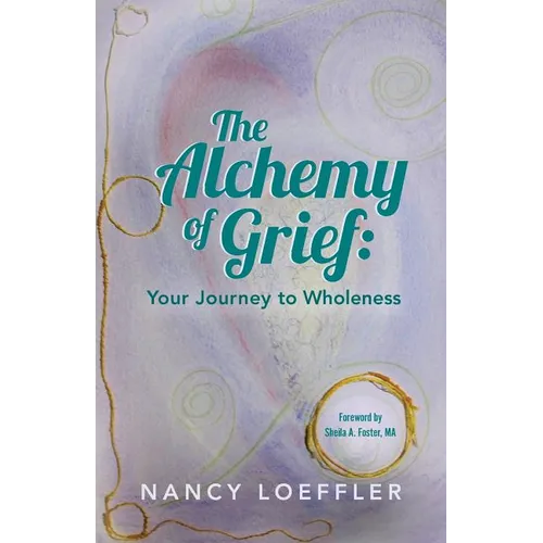 Alchemy of Grief: Your Journey to Wholeness