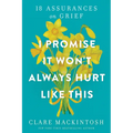 I Promise It Won't Always Hurt Like This: 18 Assurances on Grief