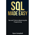 SQL Made Easy: Tips and Tricks to Mastering SQL Programming