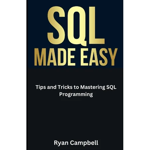 SQL Made Easy: Tips and Tricks to Mastering SQL Programming