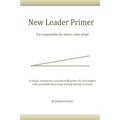 The New Leader Primer: I'm Responsible for Others, Now What?!