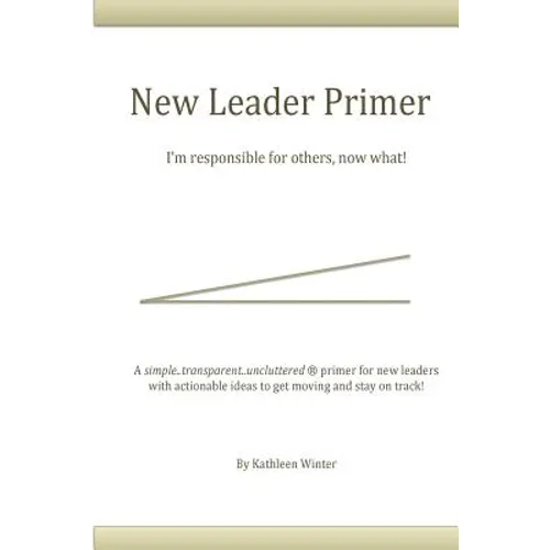 The New Leader Primer: I'm Responsible for Others, Now What?!