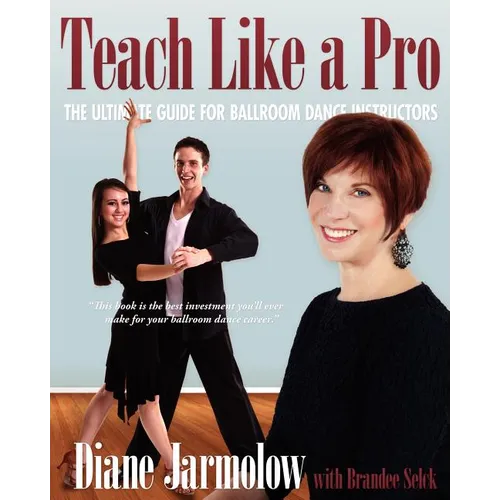 Teach Like a Pro: The Ultimate Guide for Ballroom Dance Instructors