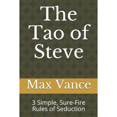 The Tao of Steve: 3 Simple, Sure-Fire Rules of Seduction