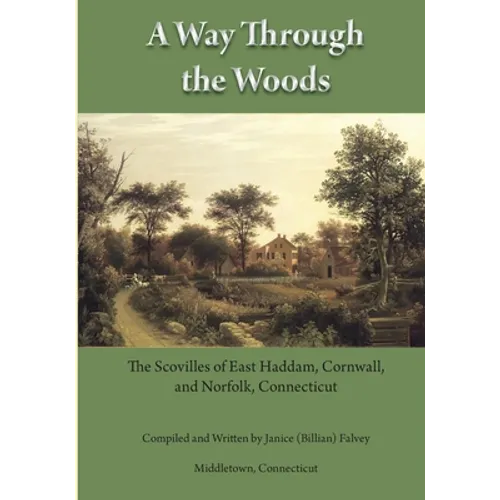 A Way Through the Woods: The Scovilles of East Haddam, Cornwall and Norfolk, Connecticut