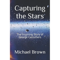 Capturing the Stars: The Inspiring Story of George Carruthers