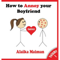 How to Annoy your Boyfriend... Forever: A Silly Guide