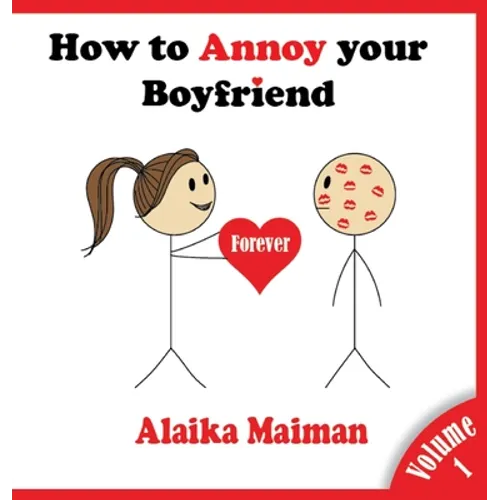 How to Annoy your Boyfriend... Forever: A Silly Guide