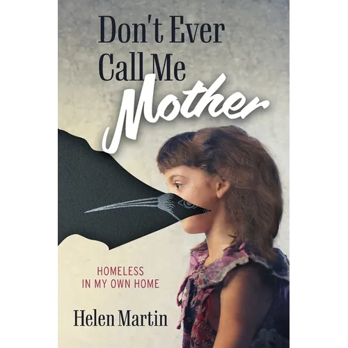 Don't Ever Call Me Mother: Homeless In My Own Home