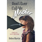 Don't Ever Call Me Mother: Homeless In My Own Home