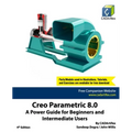 Creo Parametric 8.0: A Power Guide for Beginners and Intermediate Users