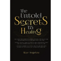 The Untold Secrets to Healing