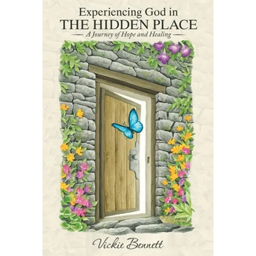 Experiencing God in the Hidden Place: A Journey of Hope and Healing