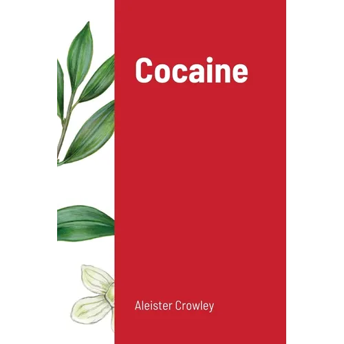 Cocaine: Includes the essay "Absinthe the Green Goddess"