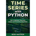 Time Series with Python: How to Implement Time Series Analysis and Forecasting Using Python