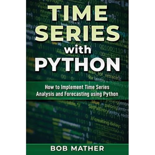 Time Series with Python: How to Implement Time Series Analysis and Forecasting Using Python