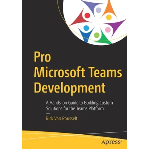 Pro Microsoft Teams Development: A Hands-On Guide to Building Custom Solutions for the Teams Platform