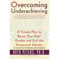 Overcoming Underachieving: A Simple Plan to Boost Your Kids' Grades and End the Homework Hassles