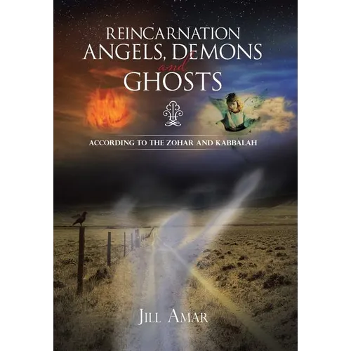 Reincarnation Angels, Demons and Ghosts: According to the Zohar and Kabbalah