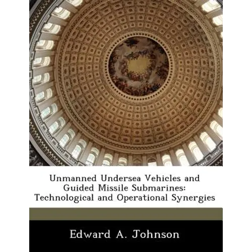 Unmanned Undersea Vehicles and Guided Missile Submarines: Technological and Operational Synergies