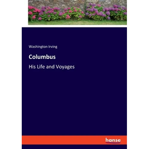 Columbus: His Life and Voyages