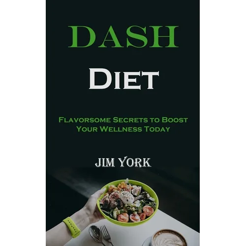 Dash Diet: Flavorsome Secrets to Boost Your Wellness Today