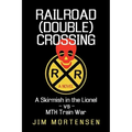 Railroad (Double) Crossing: A Novel: A Skirmish in the Lionel Vs Mth Train War