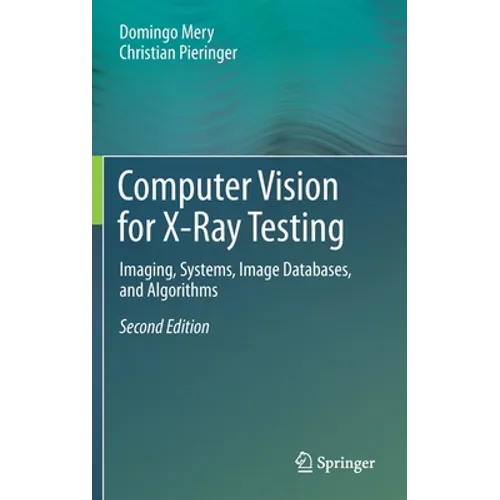Computer Vision for X-Ray Testing: Imaging, Systems, Image Databases, and Algorithms