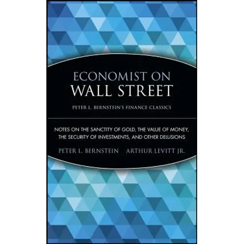 Economist on Wall Street: Notes on the Sanctity of Gold, the Value of Money, the Security of Investments, and Other Delusions