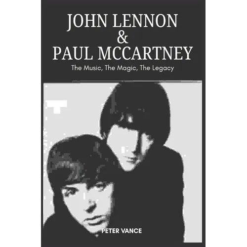 John Lennon & Paul McCartney: The Music, The Magic, The Legacy