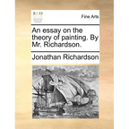 An Essay on the Theory of Painting. by Mr. Richardson.