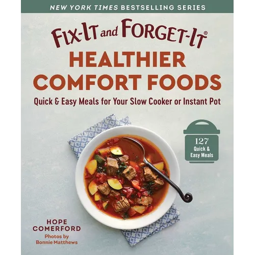 Fix-It and Forget-It Healthier Comfort Foods: Quick & Easy Meals for Your Slow Cooker or Instant Pot